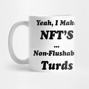 Yeah, I Make NFT’S Non-Flushable Turds Mug